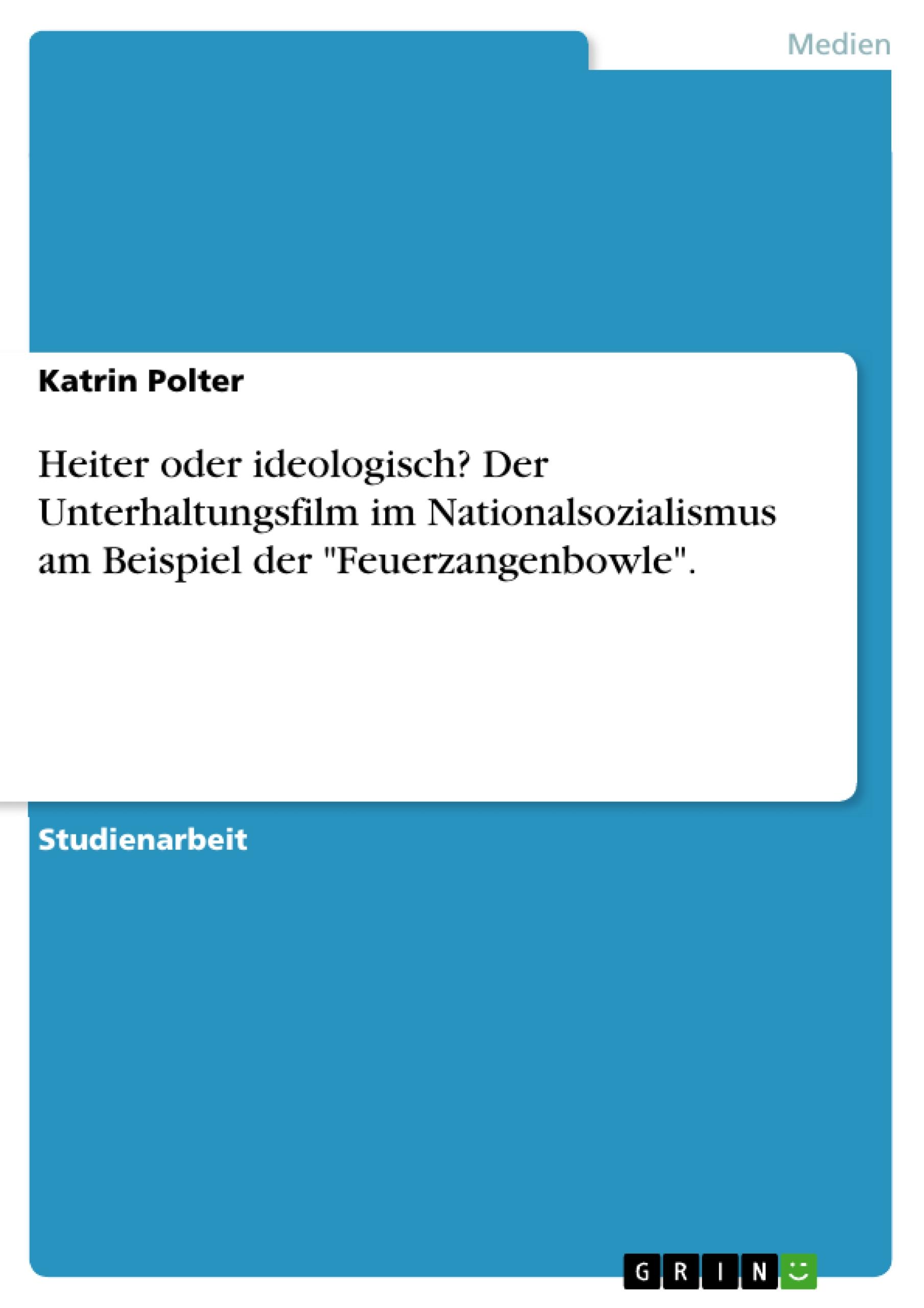 Heiter oder ideologisch? Der Unterhaltungsfilm im Nationalsozialismus am Beispiel der "Feuerzangenbowle".