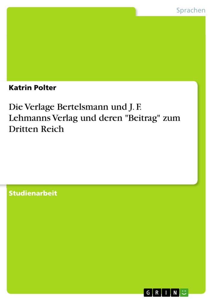 Die Verlage Bertelsmann und J. F. Lehmanns Verlag und deren "Beitrag" zum Dritten Reich