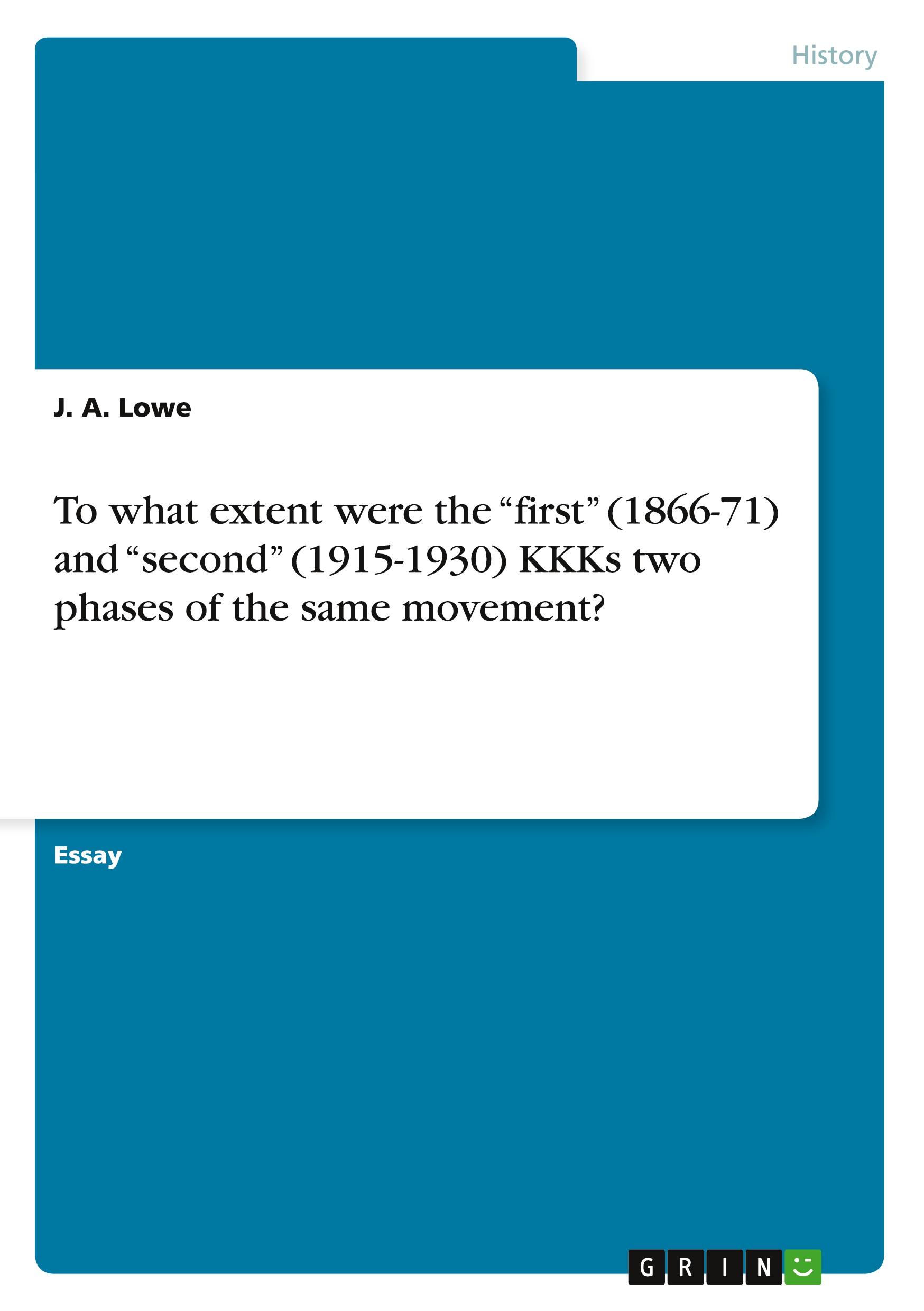 To what extent were the ¿first¿ (1866-71) and ¿second¿ (1915-1930) KKKs two phases of the same movement?