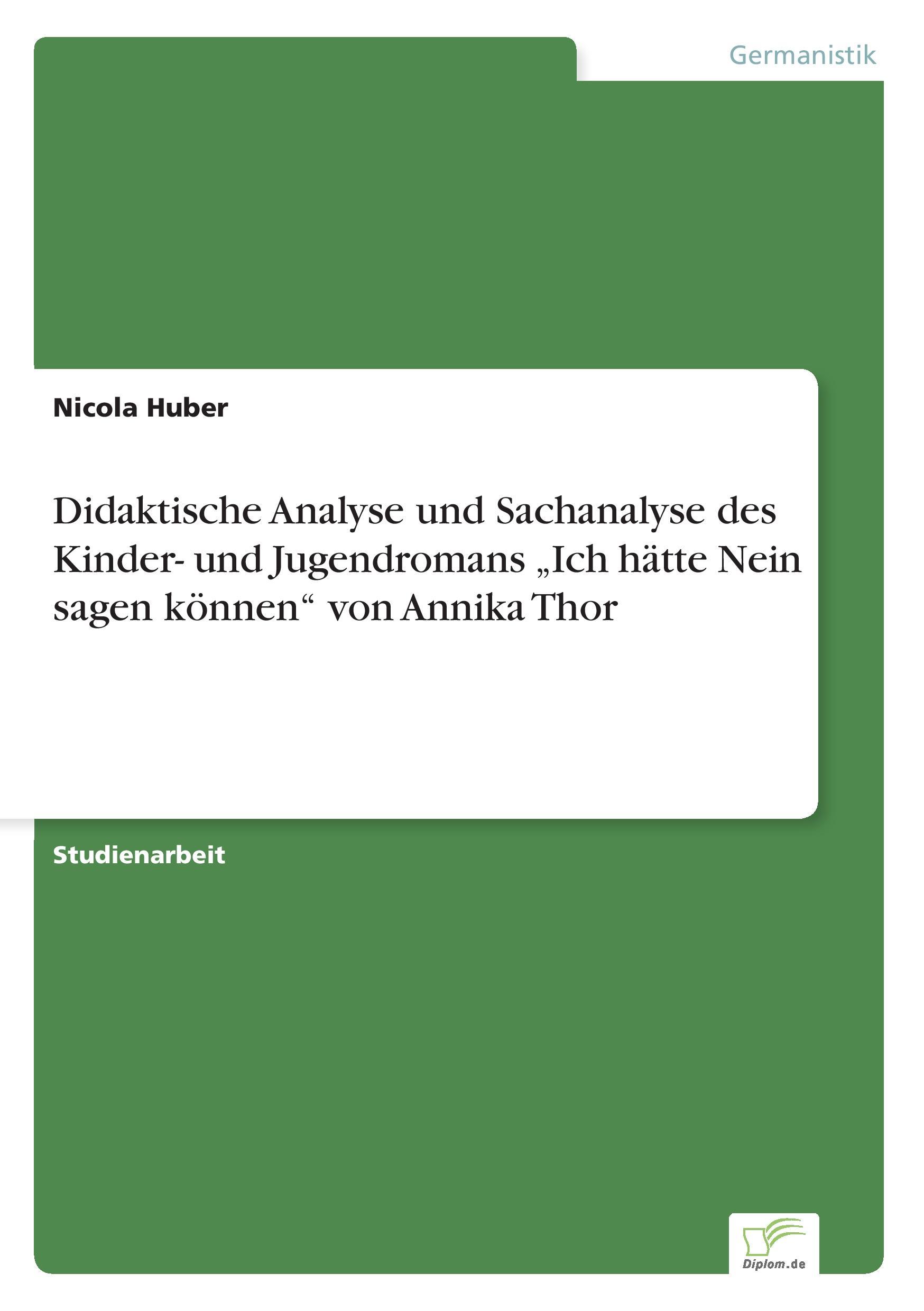 Didaktische Analyse und Sachanalyse des  Kinder- und Jugendromans ¿Ich hätte Nein sagen können¿ von Annika Thor