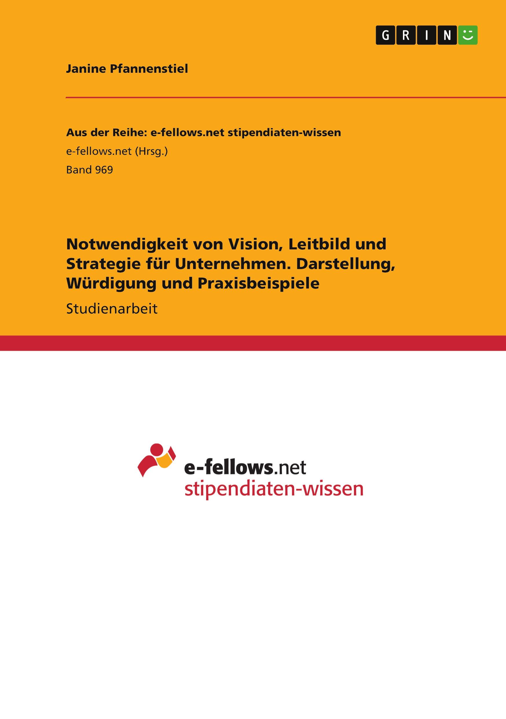 Notwendigkeit von Vision, Leitbild und Strategie für Unternehmen. Darstellung, Würdigung und Praxisbeispiele