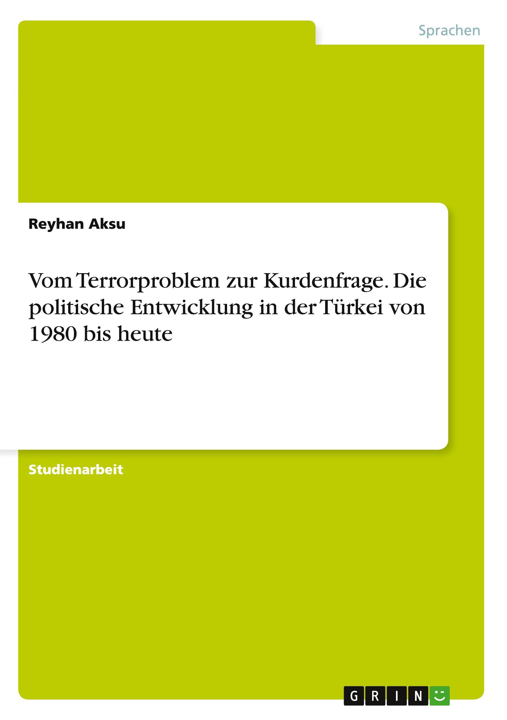 Vom Terrorproblem zur Kurdenfrage. Die  politische Entwicklung in der Türkei von 1980 bis heute