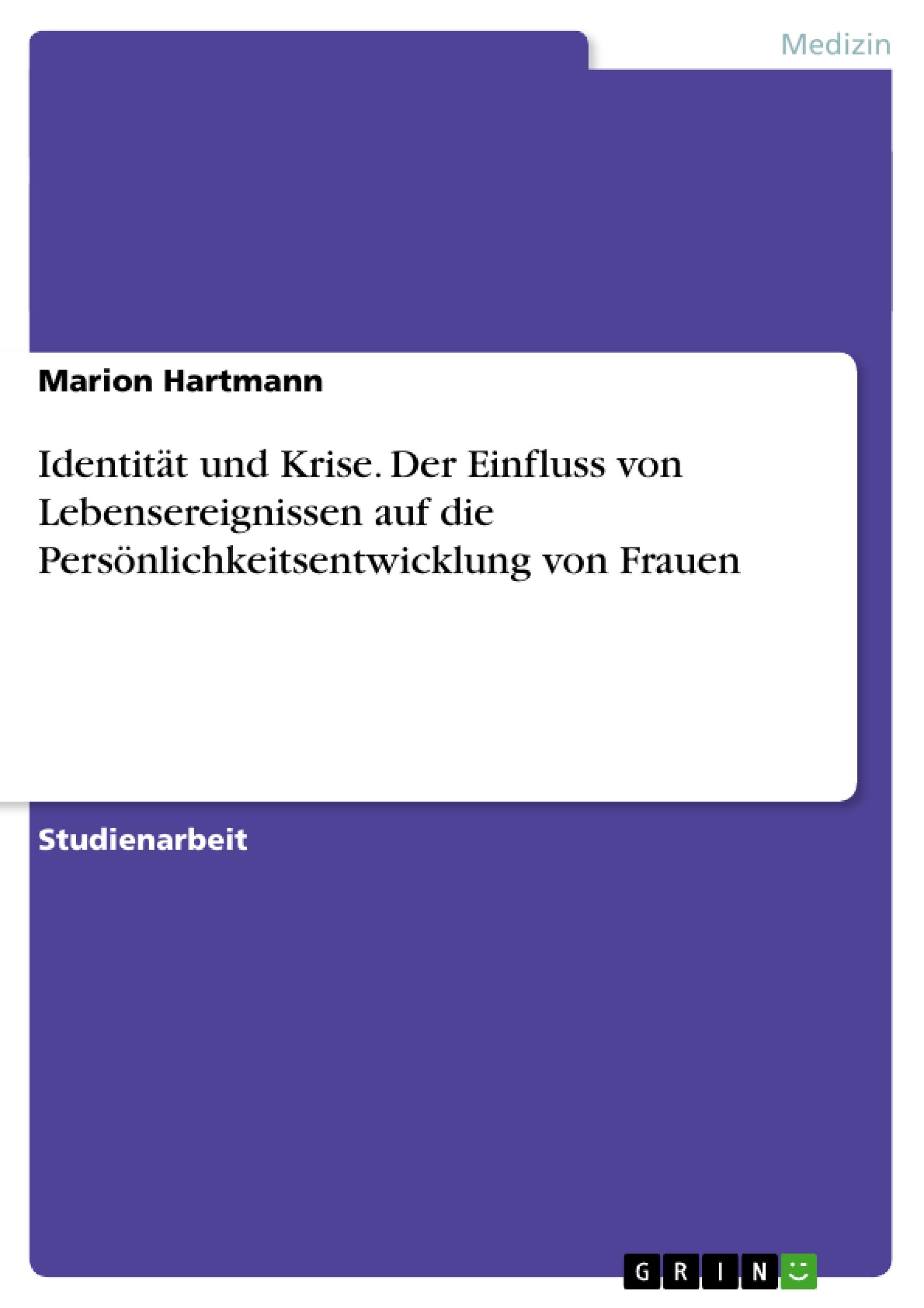 Identität und Krise. Der Einfluss von Lebensereignissen auf die Persönlichkeitsentwicklung von Frauen