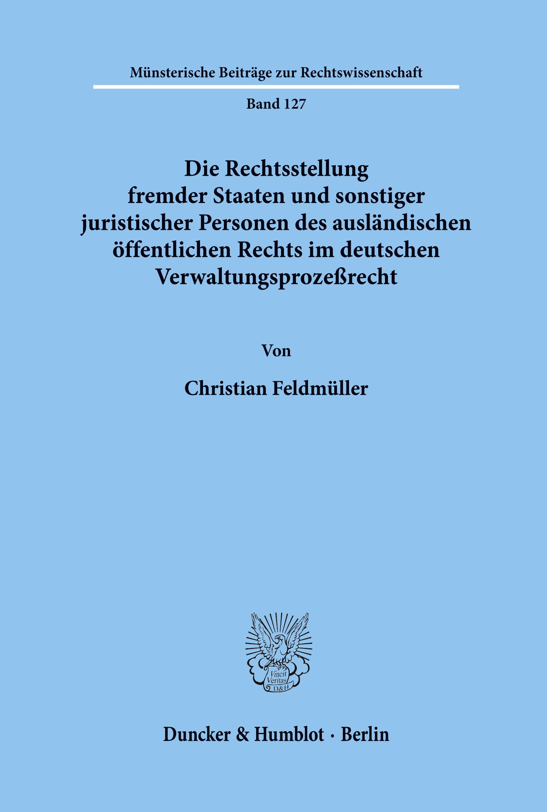 Die Rechtsstellung fremder Staaten und sonstiger juristischer Personen des ausländischen öffentlichen Rechts im deutschen Verwaltungsprozeßrecht.