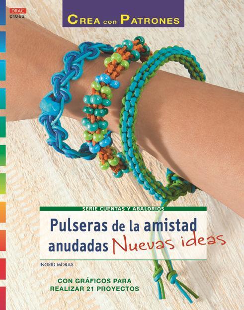 Pulseras de la amistad anudadas : nuevas ideas : con gráficos para realizar 21 proyectos