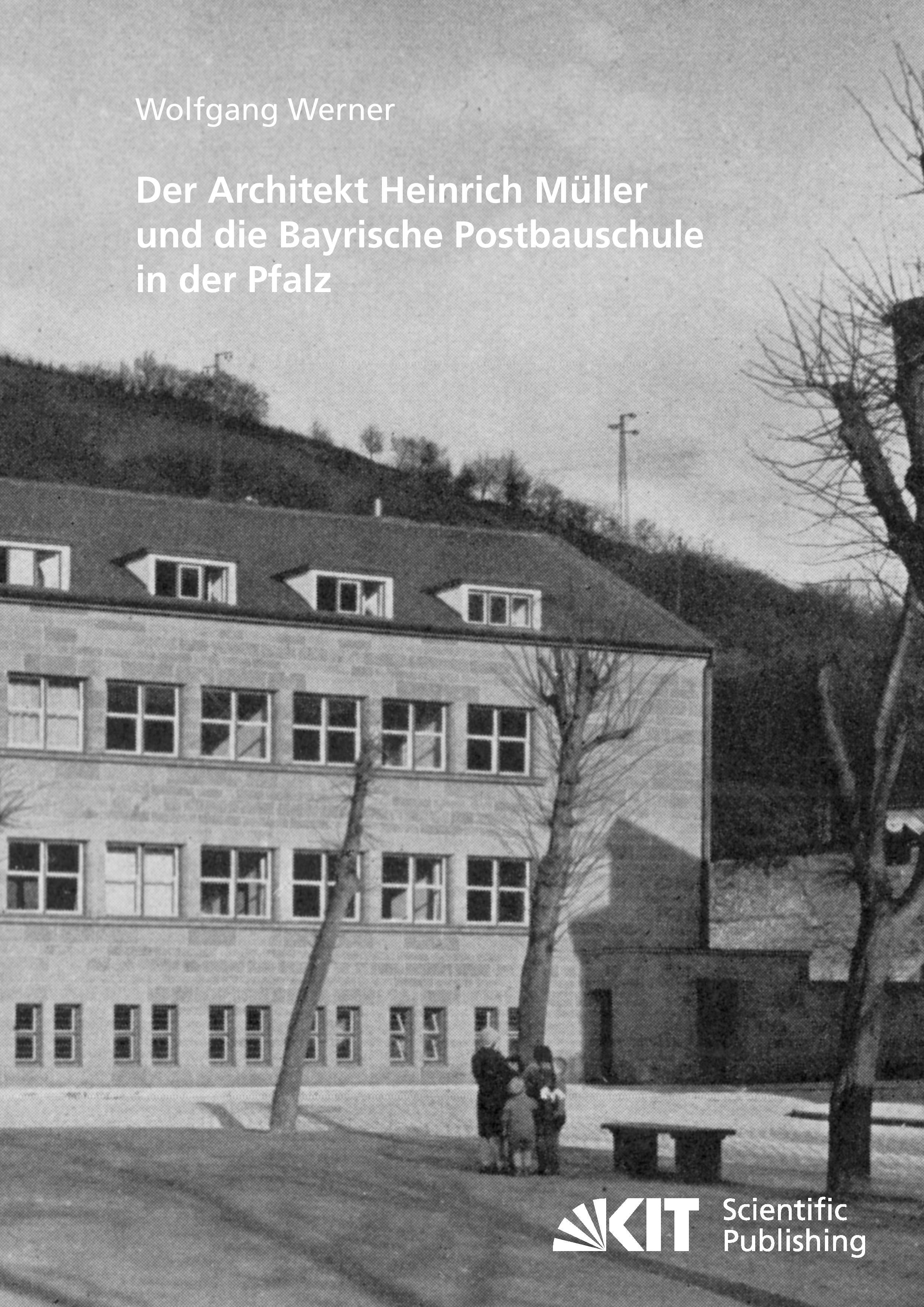 Der Architekt Heinrich Müller und die Bayrische Postbauschule in der Pfalz