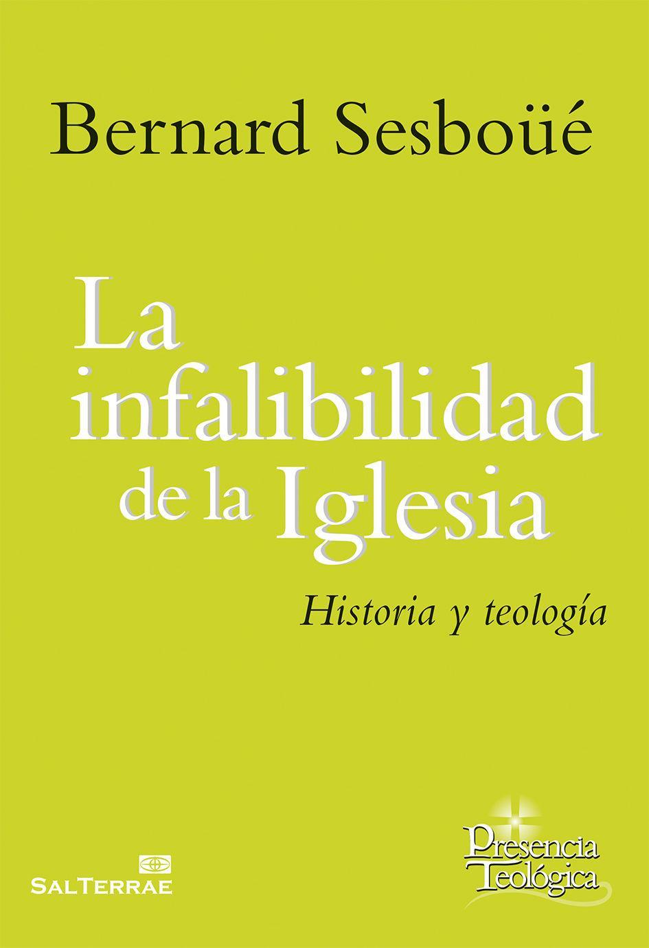 La infalibilidad de la Iglesia : historia y teología