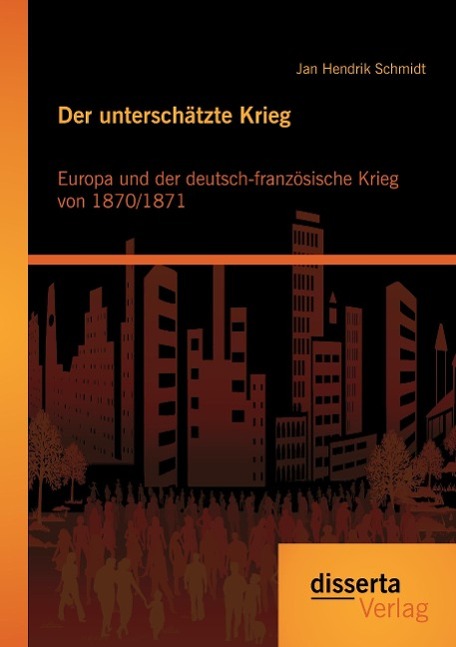 Der unterschätzte Krieg: Europa und der deutsch-französische Krieg von 1870/1871