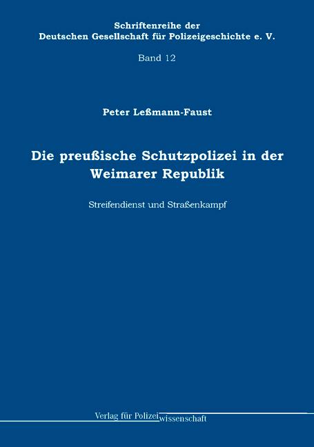 Die preußische Schutzpolizei in der Weimarer Republik - Streifendienst und Straßenkampf