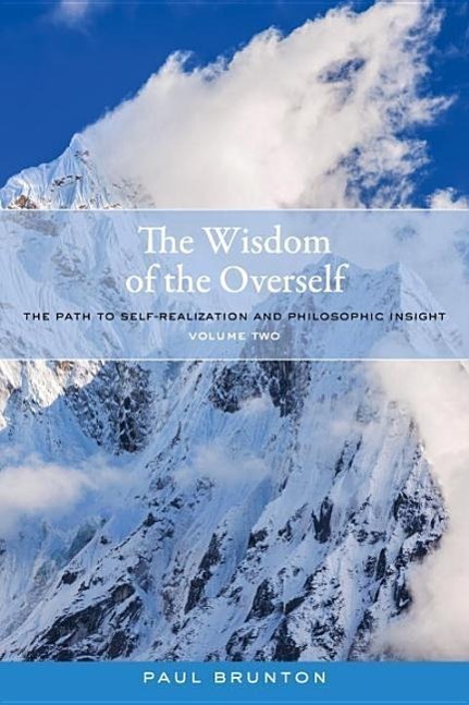 The Wisdom of the Overself: The Path to Self-Realization and Philosophic Insight, Volume 2