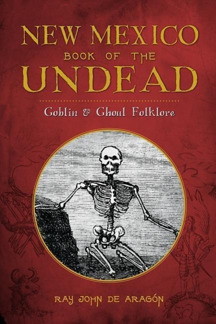 New Mexico Book of the Undead:: Goblin & Ghoul Folklore