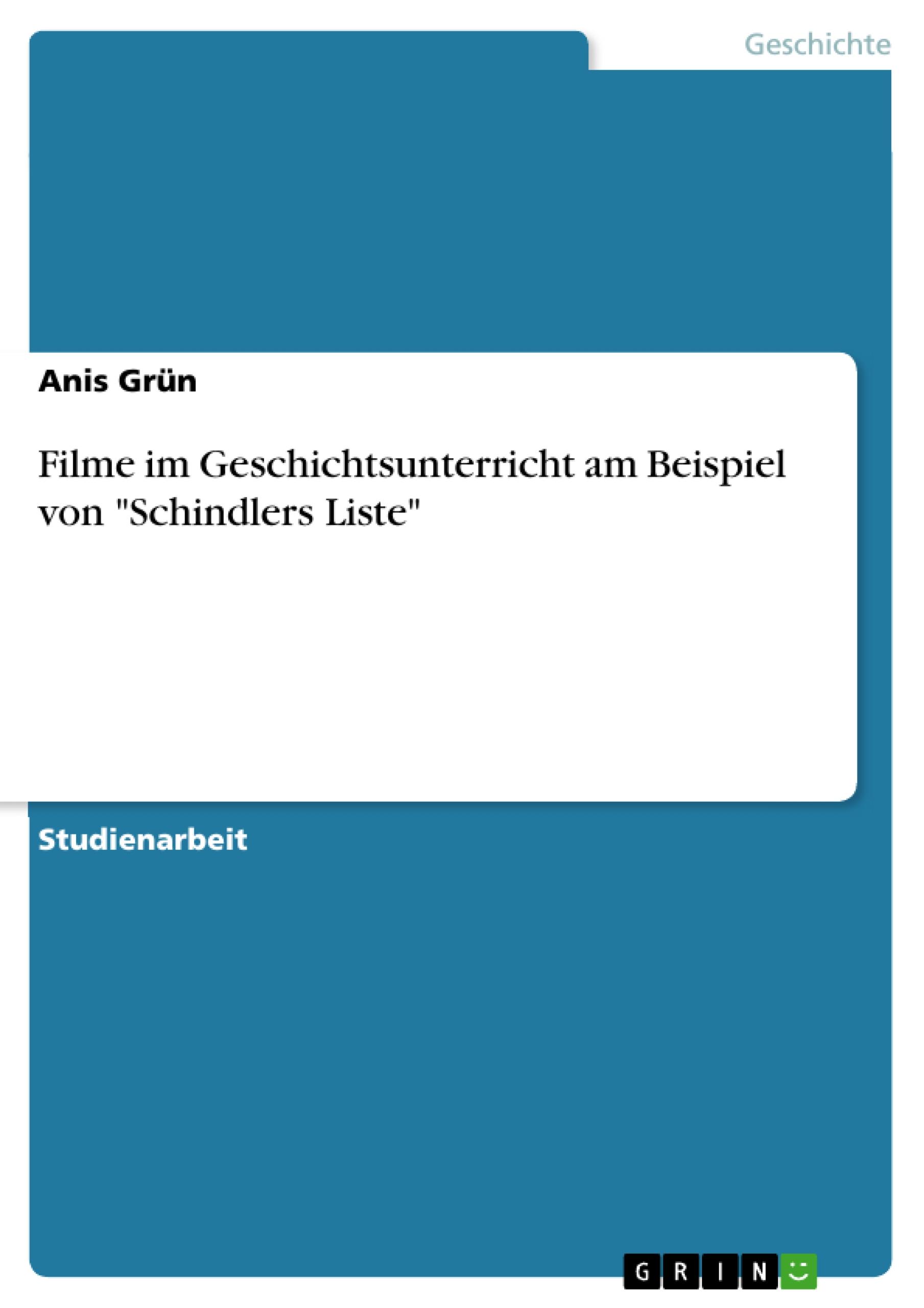 Filme im Geschichtsunterricht am Beispiel von "Schindlers Liste"