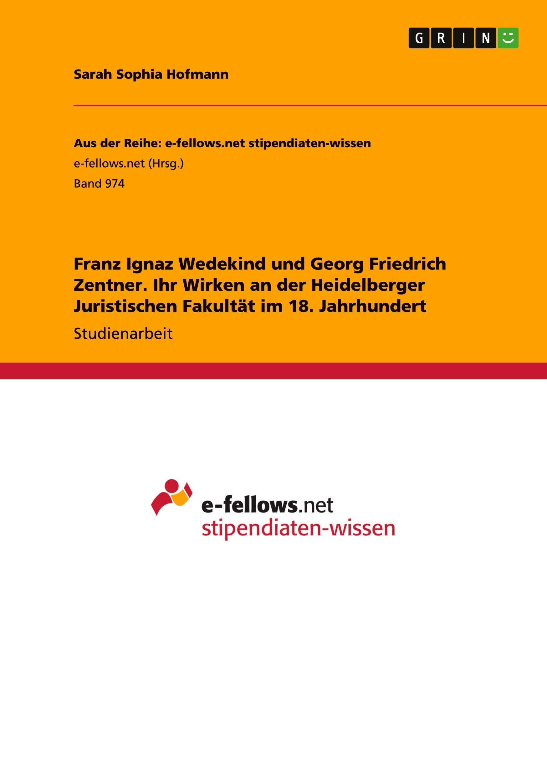 Franz Ignaz Wedekind und Georg Friedrich Zentner. Ihr Wirken an der Heidelberger Juristischen Fakultät im 18. Jahrhundert