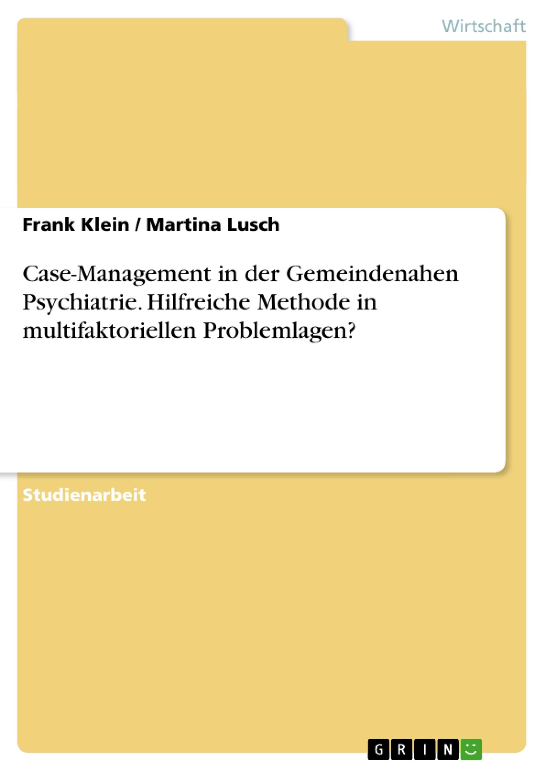 Case-Management in der Gemeindenahen Psychiatrie. Hilfreiche Methode in multifaktoriellen Problemlagen?