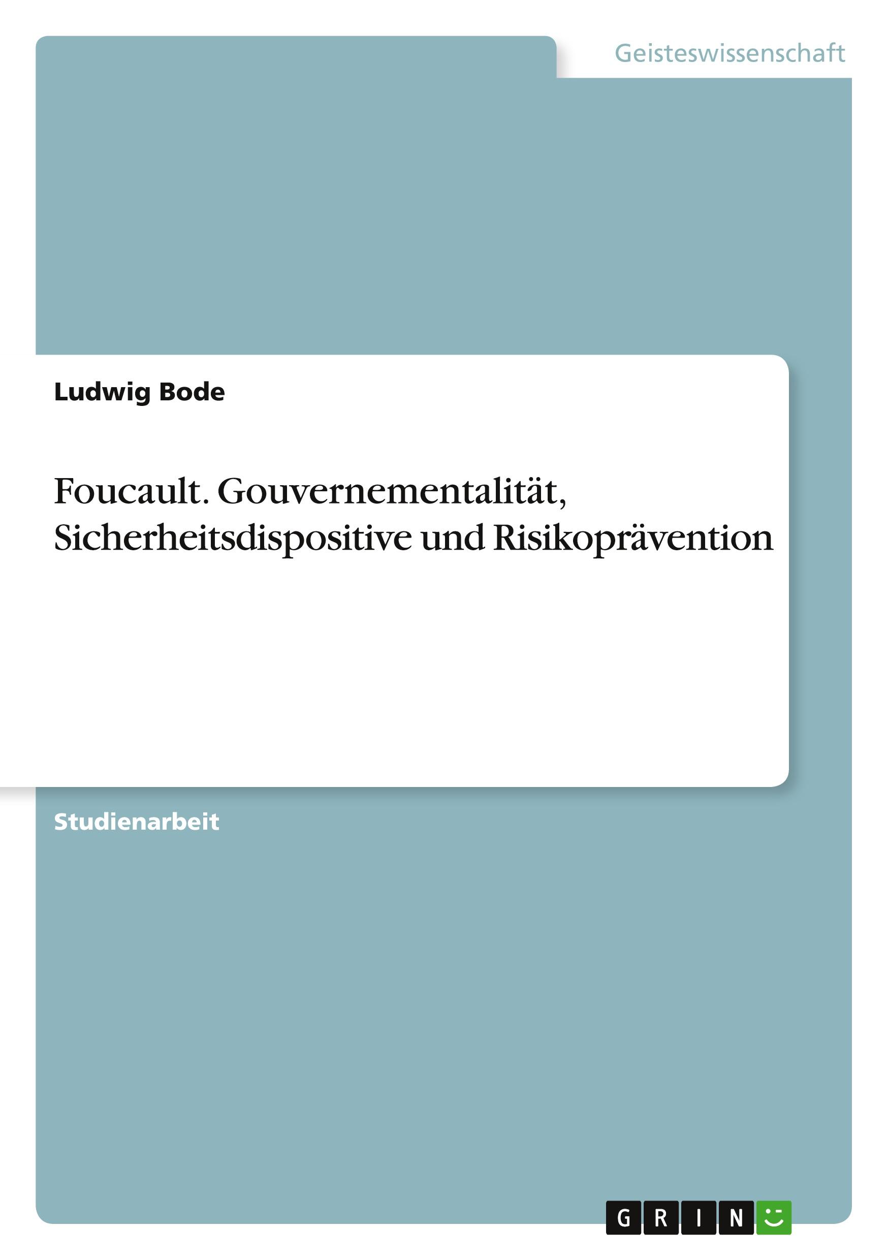 Foucault. Gouvernementalität, Sicherheitsdispositive und Risikoprävention