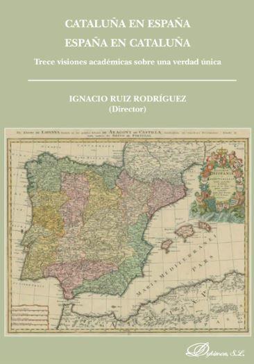 Cataluña en España, España en Cataluña : trece visiones académicas sobre una verdad única