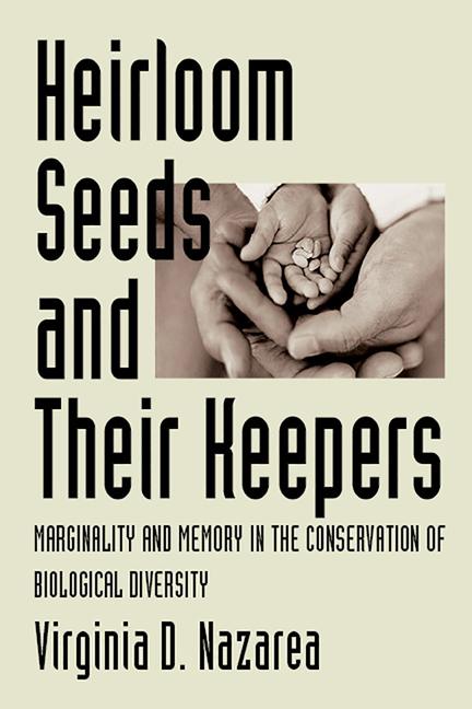 Heirloom Seeds and Their Keepers: Marginality and Memory in the Conservation of Biological Diversity