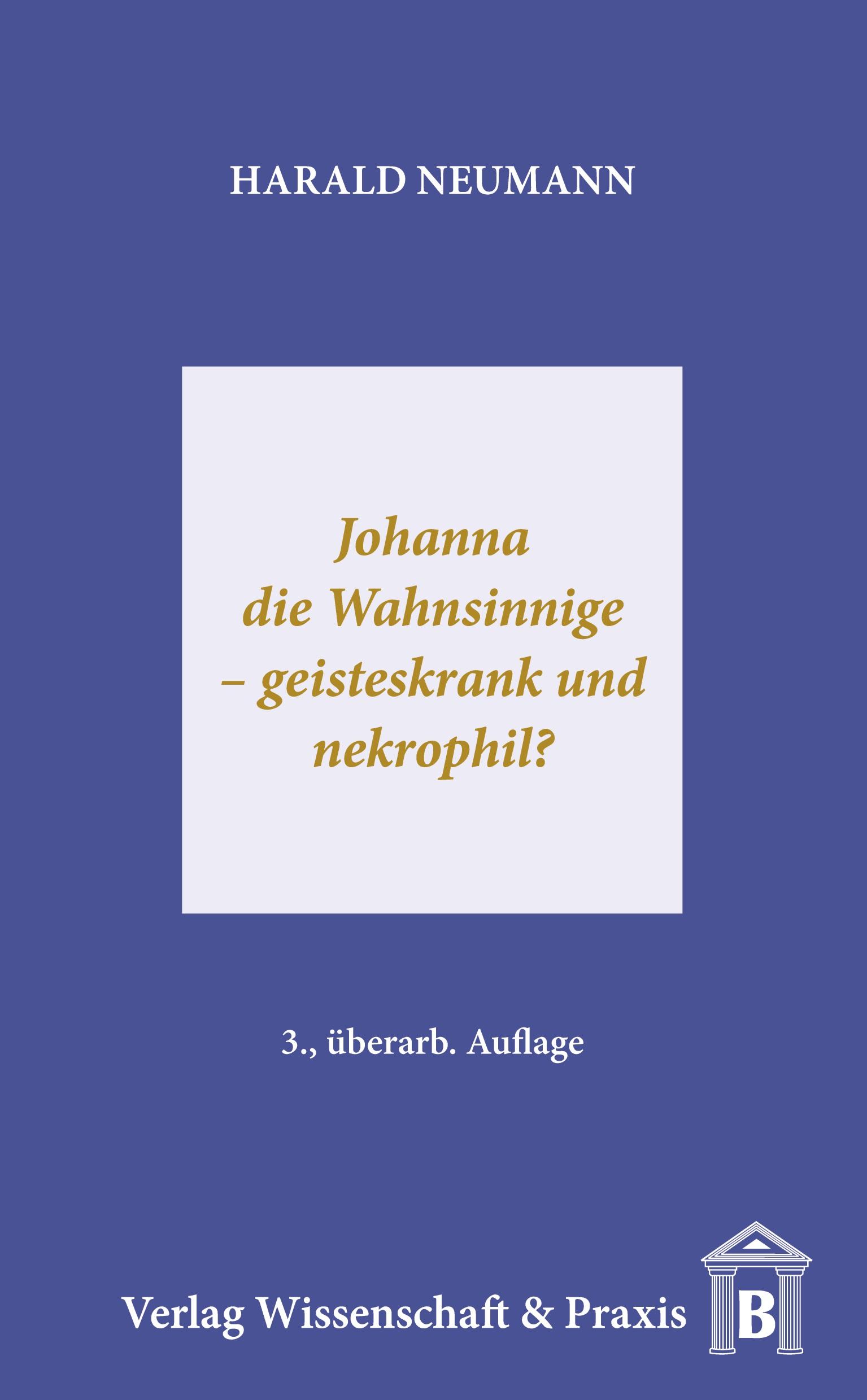 Johanna die Wahnsinnige ¿ geisteskrank und nekrophil?