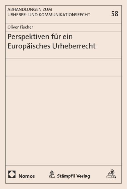 Perspektiven für ein Europäisches Urheberrecht