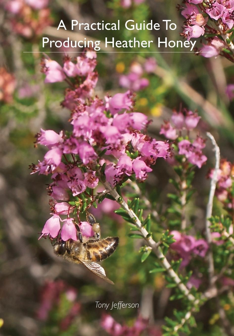 A Practical Guide To Producing Heather Honey