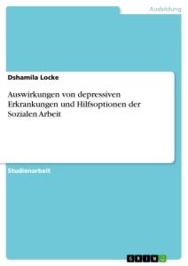 Auswirkungen von depressiven Erkrankungen und Hilfsoptionen der Sozialen Arbeit