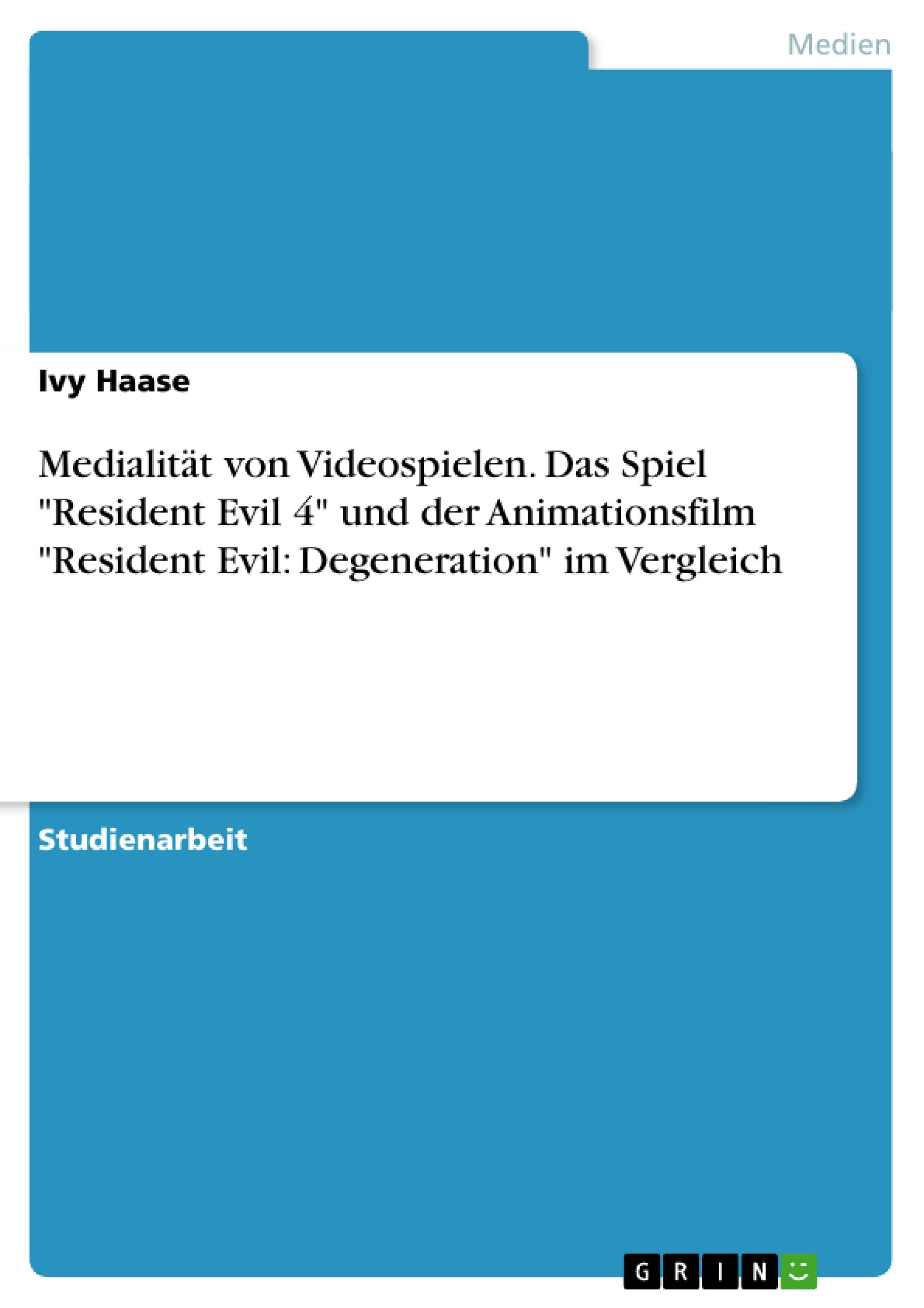 Medialität von Videospielen. Das Spiel "Resident Evil 4" und der Animationsfilm "Resident Evil: Degeneration" im Vergleich