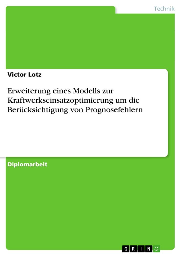 Erweiterung eines Modells zur Kraftwerkseinsatzoptimierung um die Berücksichtigung von Prognosefehlern