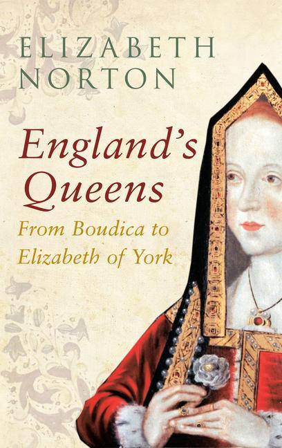 England's Queens from Boudica to Elizabeth of York