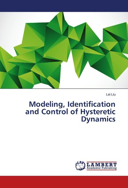 Modeling, Identification and Control of Hysteretic Dynamics