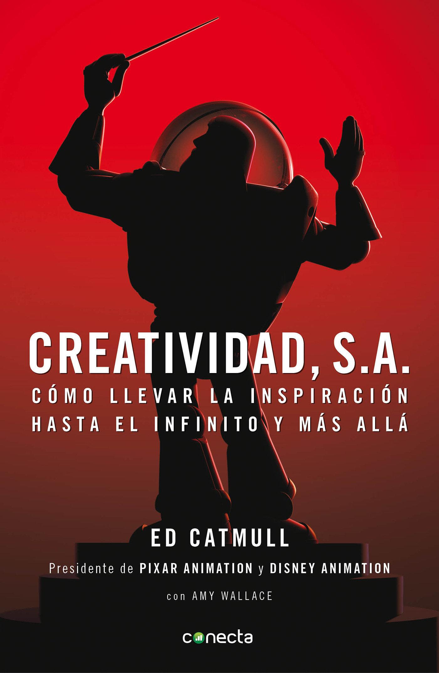 Creatividad, S.A.: Cómo Llevar La Inspiración Hasta El Infinito Y Más Allá / Creativity, Inc. = Creativity, Inc.