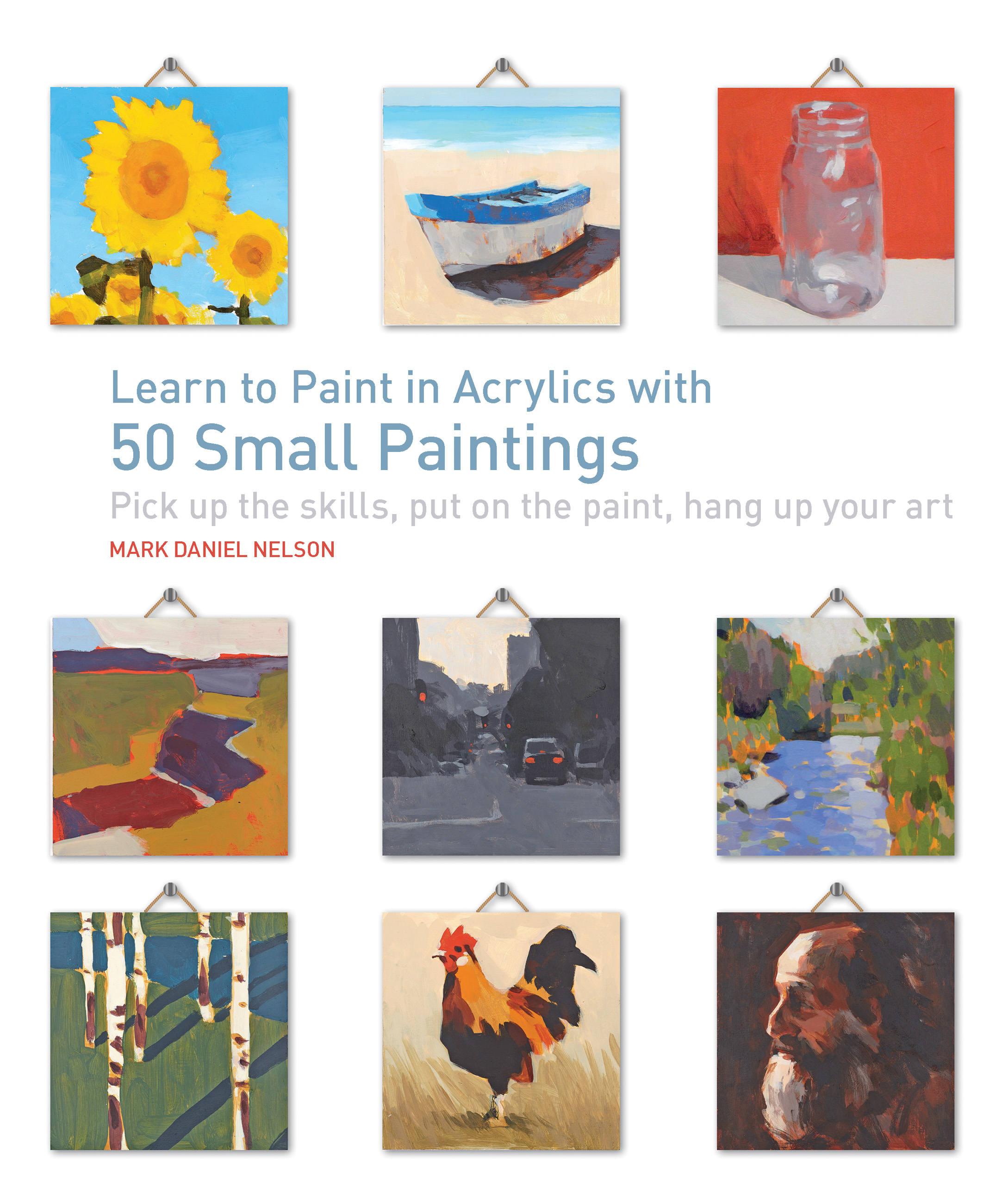 Learn to Paint in Acrylics with 50 Small Paintings