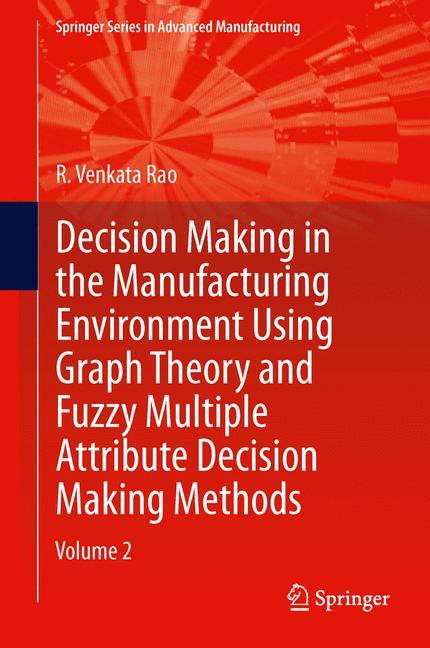 Decision Making in Manufacturing Environment Using Graph Theory and Fuzzy Multiple Attribute Decision Making Methods