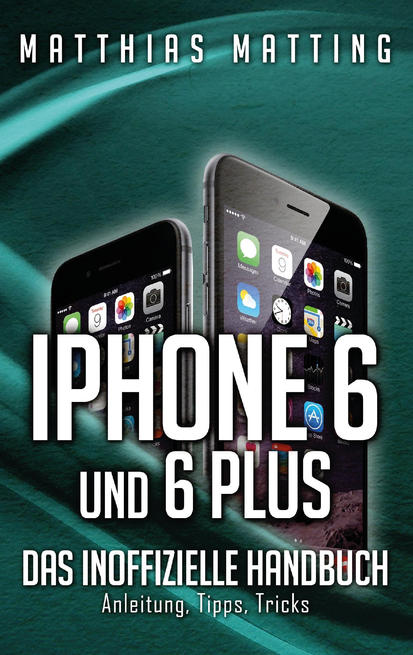 iPhone 6 und 6 plus - das inoffizielle Handbuch.