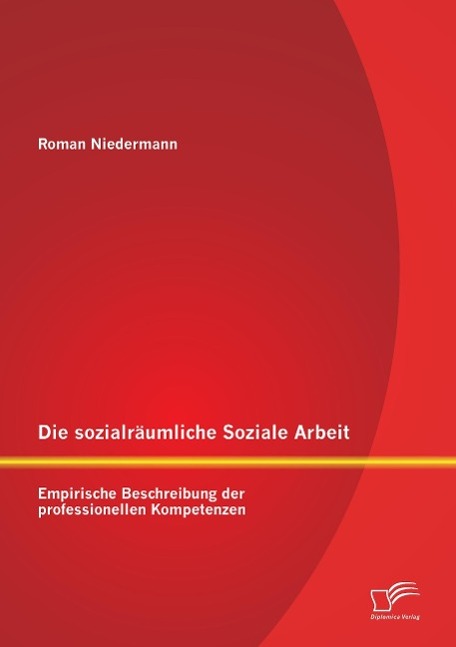 Die sozialräumliche Soziale Arbeit: Empirische Beschreibung der professionellen Kompetenzen