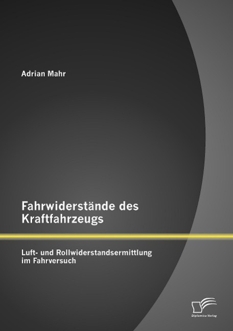 Fahrwiderstände des Kraftfahrzeugs: Luft- und Rollwiderstandsermittlung im Fahrversuch