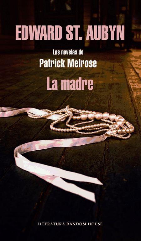 La madre : las novelas de Patrick Melrose