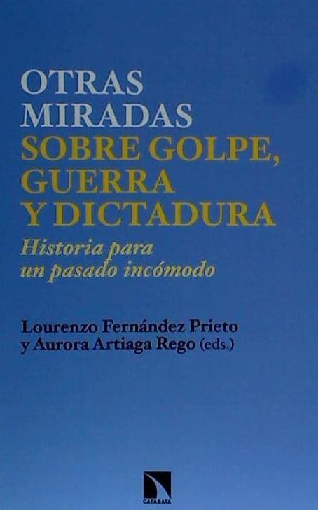 Nuevas miradas sobre golpe, guerra y dictadura : historia para un pasado incómodo