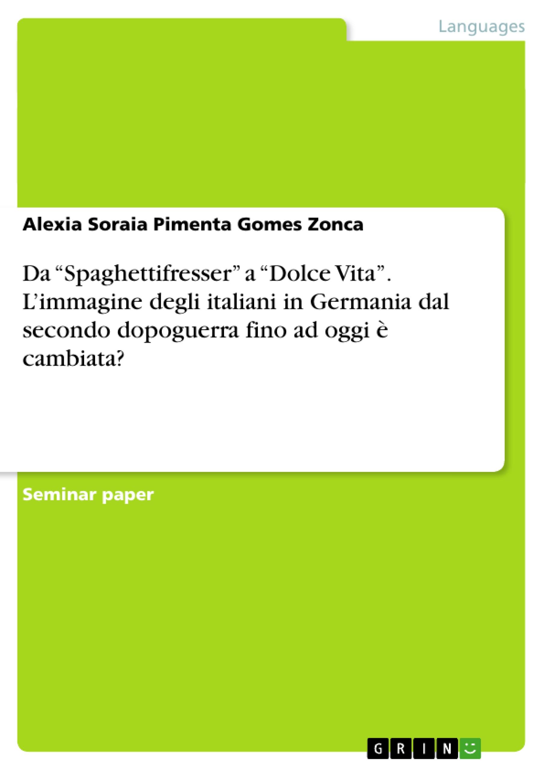 Da ¿Spaghettifresser¿ a ¿Dolce Vita¿. L¿immagine degli italiani in Germania dal secondo dopoguerra fino ad oggi è cambiata?