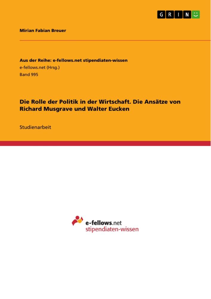 Die Rolle der Politik in der Wirtschaft. Die Ansätze von Richard Musgrave und Walter Eucken