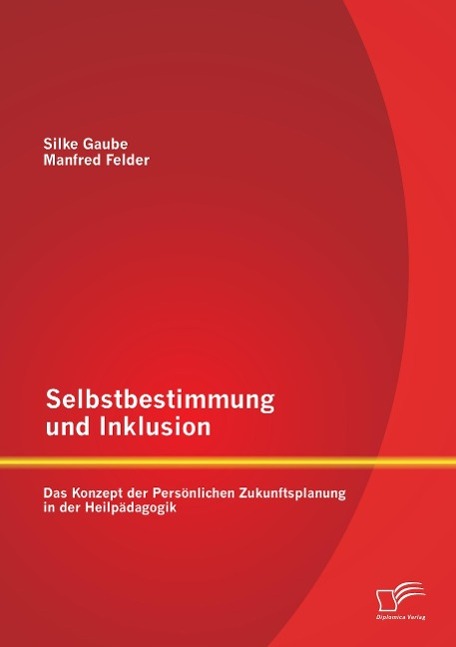 Selbstbestimmung und Inklusion: das Konzept der Persönlichen Zukunftsplanung in der Heilpädagogik