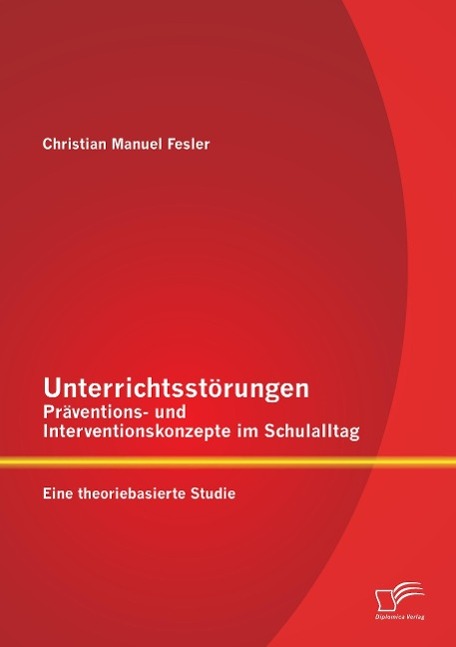 Unterrichtsstörungen ¿ Präventions- und Interventionskonzepte im Schulalltag: Eine theoriebasierte Studie