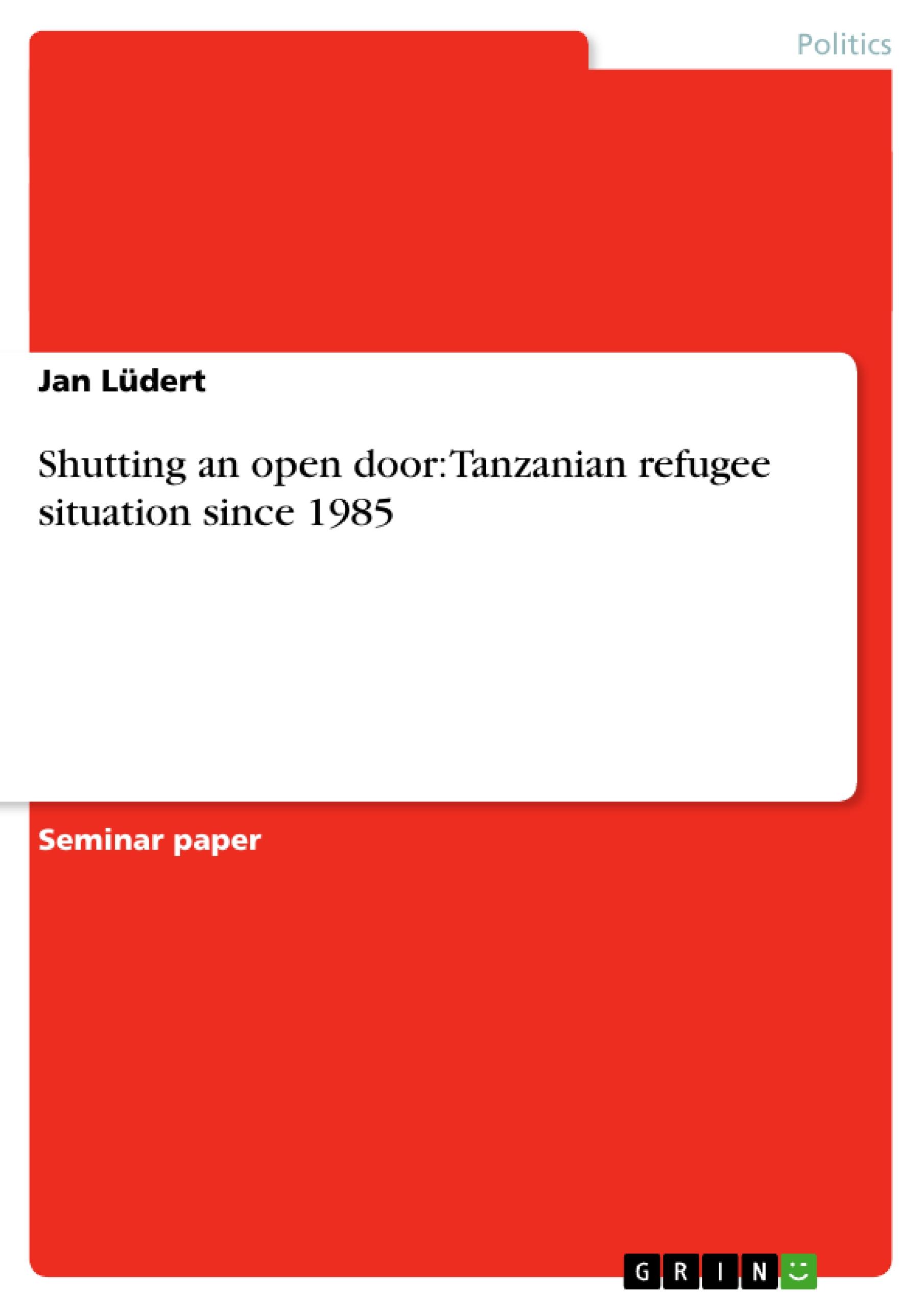 Shutting an open door: Tanzanian refugee situation since 1985