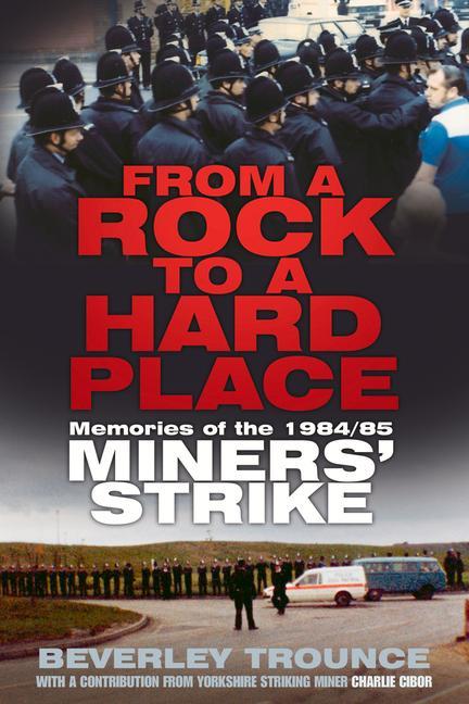 From a Rock to a Hard Place: Memories of the 1984/85 Miners' Strike