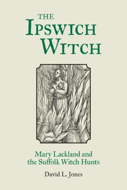 The Ipswich Witch: Mary Lackland and the Suffolk Witch Hunts