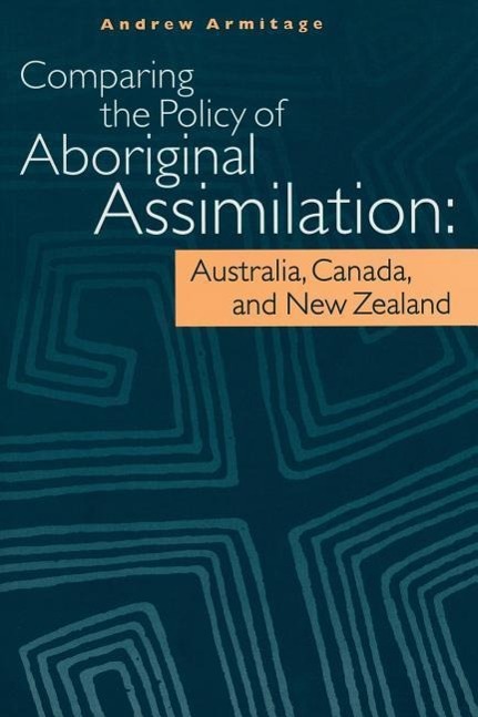 Comparing the Policy of Aboriginal Assimilation: Australia, Canada, and New Zealand