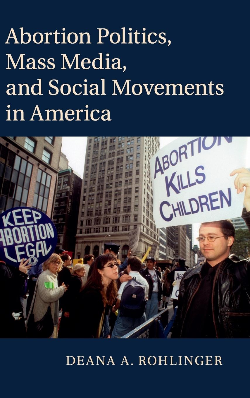 Abortion Politics, Mass Media, and Social Movements in America