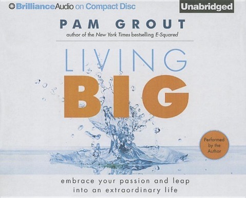 Living Big: Embrace Your Passion and Leap Into an Extraordinary Life