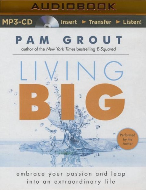 Living Big: Embrace Your Passion and Leap Into an Extraordinary Life