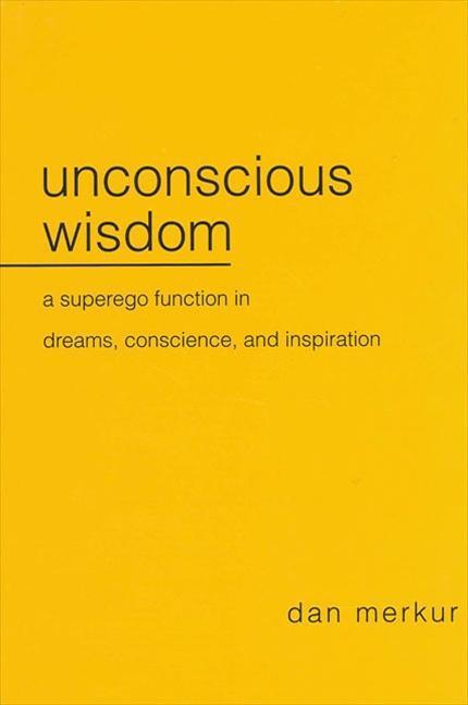 Unconscious Wisdom: A Superego Function in Dreams, Conscience, and Inspiration