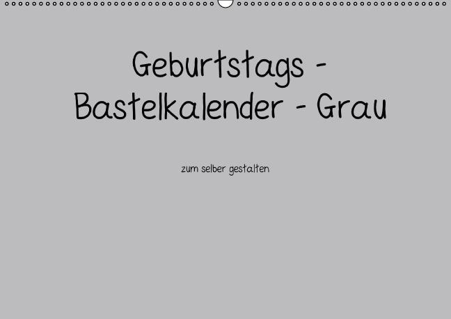 Geburtstags - Bastelkalender - Grau (Wandkalender immerwährend DIN A2 quer)